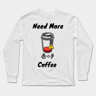 Need More Coffee Long Sleeve T-Shirt